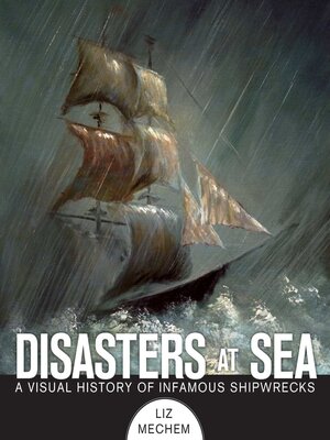 cover image of Disasters at Sea: a Visual History of Infamous Shipwrecks